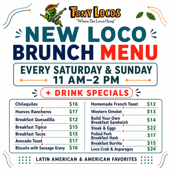 Tony Locos promotional graphic advertising a new weekend brunch menu, drink specials, hours, and Latin American and American favorites.